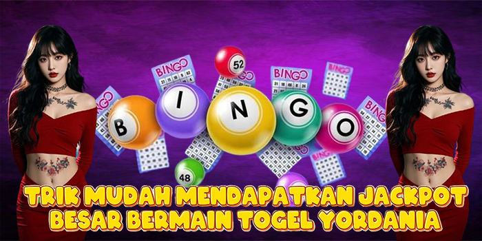 Trik Mudah Mendapatkan Jackpot Besar Bermain Togel Yordania