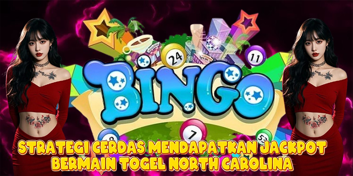 Strategi Cerdas Mendapatkan Jackpot Bermain Togel North Carolina