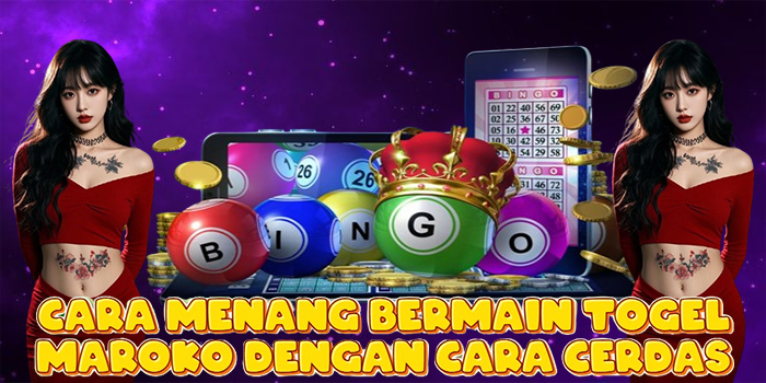 Cara Menang Bermain Togel Maroko Dengan Cara Cerdas