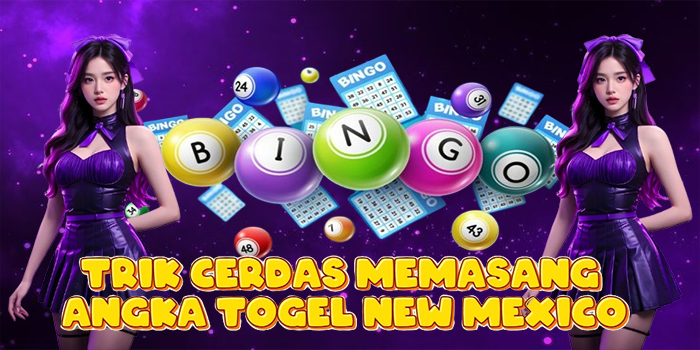 Trik Cerdas Memasang Angka Togel New Mexico