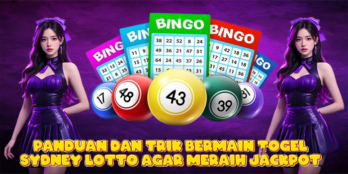 Panduan dan Trik Bermain Togel Sydney Lotto Agar Meraih Jackpot