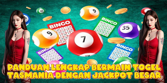 Panduan Lengkap Bermain Togel Tasmania Dengan Jackpot Besar