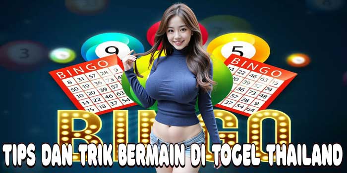 Tips dan Trik Bermain Di Togel Thailand